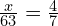 \frac{x}{63}=\frac{4}{7}