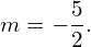 m=-\dfrac{5}{2}.