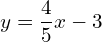 y=\dfrac{4}{5}x-3