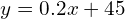 y=0.2x+45