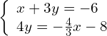 \left\{\begin{array}{c}x+3y=-6\hfill \\ 4y=-\frac{4}{3}x-8\hfill \end{array}