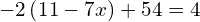 -2\left(11-7x\right)+54=4