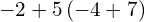 -2+5\left(-4+7\right)