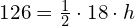 \phantom{\rule{1em}{0ex}}126=\frac{1}{2}\cdot 18\cdot h