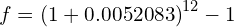 f = \left( 1 + 0.0052083 \right)^{12} - 1