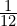 \frac{1}{12}