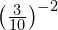 {\left(\frac{3}{10}\right)}^{-2}