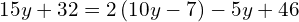 15y+32=2\left(10y-7\right)-5y+46