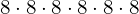 8\cdot 8\cdot 8\cdot 8\cdot 8\cdot 8