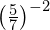 {\left(\frac{5}{7}\right)}^{-2}