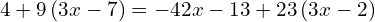 4+9\left(3x-7\right)=-42x-13+23\left(3x-2\right)