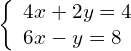 \left\{\begin{array}{c}4x+2y=4\hfill \\ 6x-y=8\hfill \end{array}