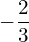 -\dfrac{2}{3}