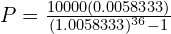 P = \frac{10000(0.0058333)}{(1.0058333)^{36}-1}