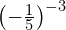 {\left(-\frac{1}{5}\right)}^{-3}