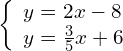 \left\{\begin{array}{c}y=2x-8\hfill \\ y=\frac{3}{5}x+6\hfill \end{array}