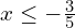 x\le -\frac{3}{5}