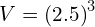 V={\left(2.5\right)}^{3}