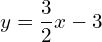 y=\dfrac{3}{2}x-3