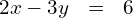 \begin{array}{ccc}\hfill 2x-3y& =\hfill & 6\hfill \end{array}