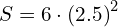 S=6\cdot {\left(2.5\right)}^{2}