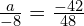 \frac{a}{-8}=\frac{-42}{48}