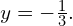 y=-\frac{1}{3}.