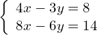 \left\{\begin{array}{c}4x-3y=8\hfill \\ 8x-6y=14\hfill \end{array}