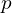 \phantom{\rule{2.5em}{0ex}}p