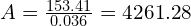 A = \frac{153.41}{0.036} = 4261.28