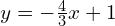 y=-\frac{4}{3}x+1