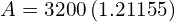  A = 3200 \left ( 1.21155 \right )  