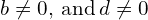 b\ne 0,\phantom{\rule{0.2em}{0ex}}\text{and}\phantom{\rule{0.2em}{0ex}}d\ne 0