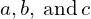 a,b,\phantom{\rule{0.2em}{0ex}}\text{and}\phantom{\rule{0.2em}{0ex}}c