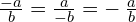 \frac{-a}{b}=\frac{a}{-b}=-\phantom{\rule{0.2em}{0ex}}\frac{a}{b}