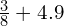 \frac{3}{8}+4.9