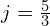 j=\frac{5}{3}