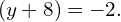 \text{−}\left(y+8\right)=-2.