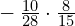 -\phantom{\rule{0.2em}{0ex}}\frac{10}{28}\cdot\frac{8}{15}