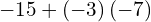 -15+\left(-3\right)\left(-7\right)