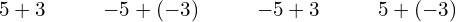 \begin{array}{cccccccccc}\hfill 5+3\hfill & & & \hfill -5+\left(-3\right)\hfill & & & \hfill -5+3\hfill & & & \hfill 5+\left(-3\right)\hfill \end{array}