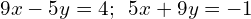 9x-5y=4;\phantom{\rule{0.5em}{0ex}}5x+9y=-1