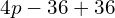 \phantom{\rule{1.3em}{0ex}}4p-36+36