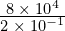 \frac{8\phantom{\rule{0.2em}{0ex}}\times\phantom{\rule{0.2em}{0ex}}{10}^{4}}{2\phantom{\rule{0.2em}{0ex}}\times\phantom{\rule{0.2em}{0ex}}{10}^{-1}}