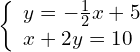 \left\{\begin{array}{c}y=-\frac{1}{2}x+5\hfill \\ x+2y=10\hfill \end{array}