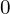 0\phantom{\rule{1.5em}{0ex}}