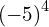 {\left(-5\right)}^{4}