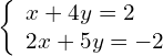 \left\{\begin{array}{c}x+4y=2\hfill \\ 2x+5y=-2\hfill \end{array}