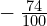 -\phantom{\rule{0.2em}{0ex}}\frac{74}{100}