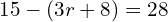 15-\left(3r+8\right)=28